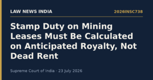 Stamp Duty on Mining Leases Must Be Calculated on Anticipated Royalty, Not Dead Rent